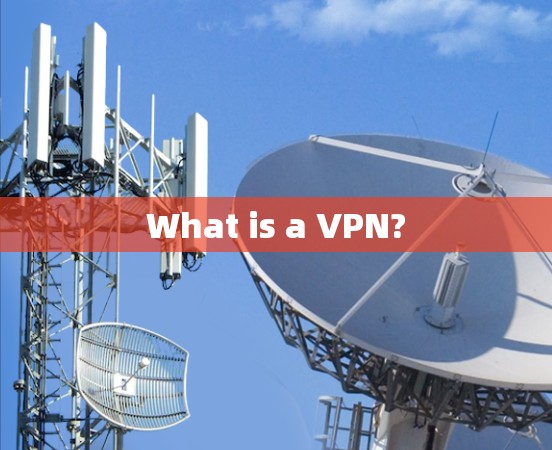 What is a VPN?