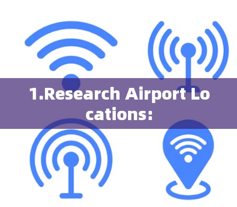 1.Research Airport Locations: